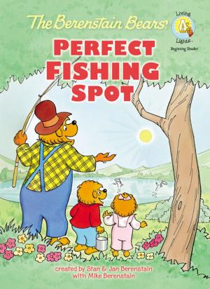 Cover of the book The Berenstain Bears' Perfect Fishing Spot by Jan Berenstain, Mike Berenstain
