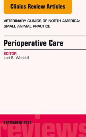 Cover of the book Perioperative Care, An Issue of Veterinary Clinics of North America: Small Animal Practice, E-Book by Linda J Gaylor, RDA, BPA, MEd