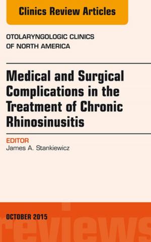 Cover of the book Medical and Surgical Complications in the Treatment of Chronic Rhinosinusitis, An Issue of Otolaryngologic Clinics of North America, E-Book by Theodore X. O'Connell, Jonathan M. Wong, Kevin M. Haggerty, Timothy J. Horita