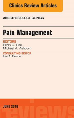 Cover of the book Pain Management, An Issue of Anesthesiology Clinics, E-Book by Deborah B. Proctor, EdD, RN, CMA, Brigitte Niedzwiecki, RN, MSN, RMA, Julie Pepper, BS, CMA (AAMA), Payel Madero, RHIT, MBA, Helen Mills, Martha (Marti) Garrels, MSA, MT(ASCP), CMA (AAMA)
