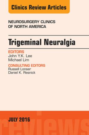 Cover of the book Trigeminal Neuralgia, An Issue of Neurosurgery Clinics of North America, E-Book by Walter J. Crinnion, Joseph E. Pizzorno Jr., ND