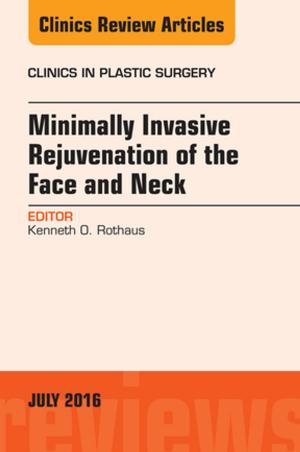 Cover of the book Minimally Invasive Rejuvenation of the Face and Neck, An Issue of Clinics in Plastic Surgery, E-Book by Raashid Luqmani, DM, FRCP, FRCPE, Benjamin Joseph, MBBS, MS(Orth), MCh(Orth), James Robb, BSc(Hons), MD, FRCSEd, FRCSGlasg, FRCPEdin, Daniel Porter, MD, FRCSEd (Orth)