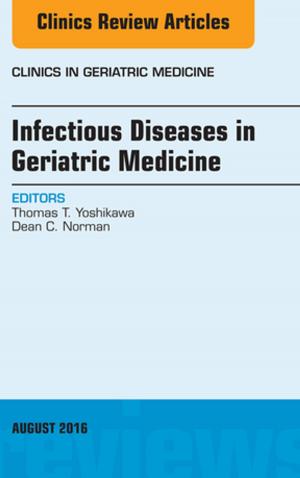 Book cover of Infectious Diseases in Geriatric Medicine, An Issue of Clinics in Geriatric Medicine, E-Book