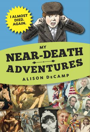 Cover of the book My Near-Death Adventures: I Almost Died. Again. by Stacey Goldblatt