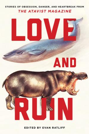 Cover of the book Love and Ruin: Tales of Obsession, Danger, and Heartbreak from The Atavist Magazine by Townsend Davis