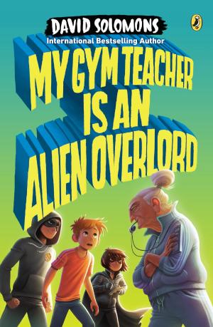 Cover of the book My Gym Teacher Is an Alien Overlord by Erin McCahan