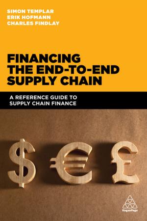 Cover of the book Financing the End-to-end Supply Chain by Mike Bryon, Chris John Tyreman, Jim Clayden, Dr. Christopher See