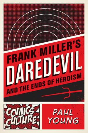 Cover of the book Frank Miller's Daredevil and the Ends of Heroism by Robert L. Taylor