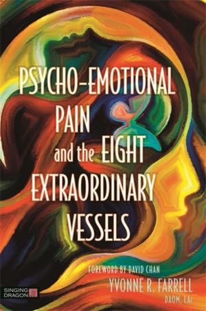 Cover of the book Psycho-Emotional Pain and the Eight Extraordinary Vessels by Joy Rees