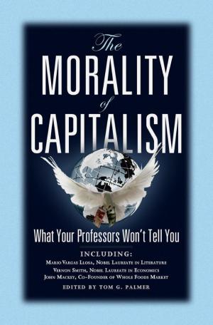 Book cover of The Morality of Capitalism: What Your Professors Won't Tell You
