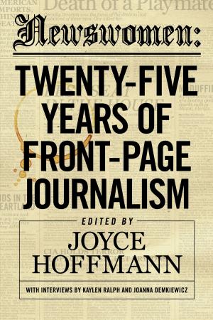 Cover of the book Newswomen: Twenty-Five Years of Front-Page Journalism by Elizabeth Kaye