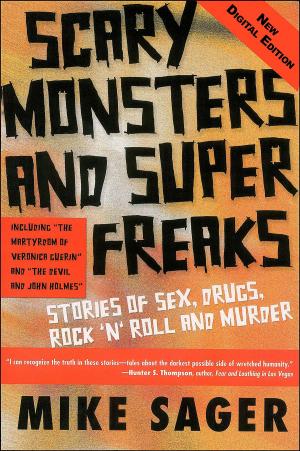 Book cover of Scary Monsters and Super Freaks: Stories of Sex, Drugs, Rock ‘n’ Roll and Murder