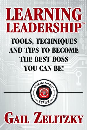 Book cover of Learning Leadership: Tools, Techniques and Tips to Become the Best Boss You Can Be!
