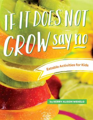 bigCover of the book If It Does Not Grow Say No; Eatable Activities for Kids by 