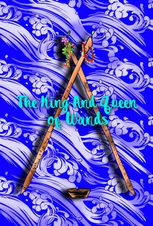 Cover of the book The King and Queen of Wands by Emma Leigh Reed