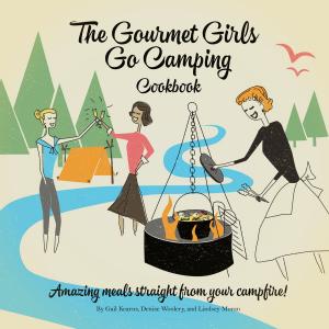 Cover of the book The Gourmet Girls Go Camping Cookbook by Editors of MUNCHIES