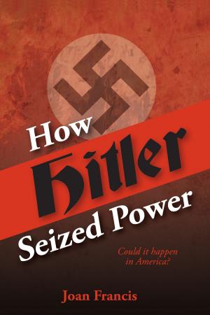 Book cover of How Hitler Seized Power: Could It Happen In America?