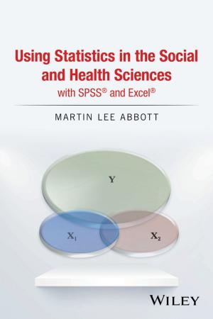 Cover of the book Using Statistics in the Social and Health Sciences with SPSS and Excel by Tomasz Bielecki, Damiano Brigo, Frederic Patras