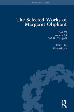 Cover of the book The Selected Works of Margaret Oliphant, Part VI Volume 25 by Jennifer Lees-Marshment, Brian Conley, Edward Elder, Robin Pettitt, Vincent Raynauld, André Turcotte
