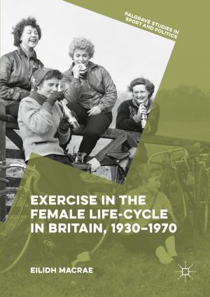 Cover of the book Exercise in the Female Life-Cycle in Britain, 1930-1970 by 