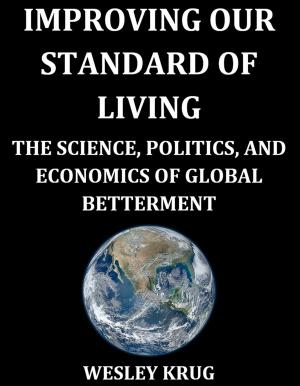 Cover of Improving Our Standard of Living: The Science, Politics, and Economics of Global Betterment