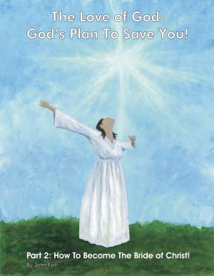 Cover of The Love of God: God's Plan To Save You! Part 2: How To Become The Bride of Christ!