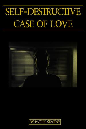 Cover of the book Self-destructive Case Of Love by Patricia Moore