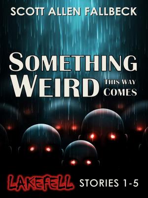 Book cover of Something Weird This Way Comes (Lakefell Stories 1-5)