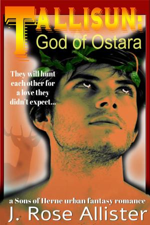 Cover of the book Tallisun: God of Ostara by J. Rose Allister