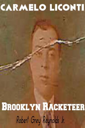 Cover of the book Carmelo Liconti Brooklyn Racketeer by Robert Grey Reynolds Jr