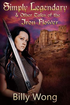 Cover of the book Simply Legendary (and Other Tales of the Iron Flower) by Darryl Hicks