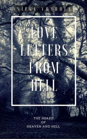 Cover of the book Love Letters From Hell: The Heart of Heaven and Hell by Richard Daybell