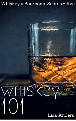 Cover of the book Whiskey 101: Learn to Taste Whiskey and How to Grow your Collection by Matt Love