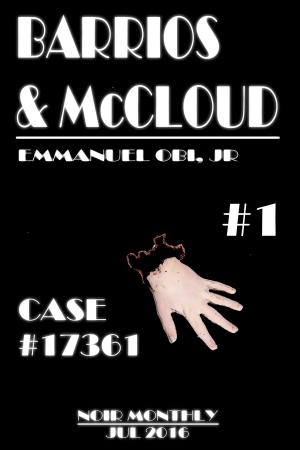 Cover of Barrios & McCloud #1: Case# 17361 Noir Monthly - July 2016 by Emmanuel Obi Jr, Emmanuel Obi, Jr