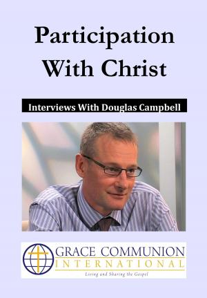 Cover of the book Participation With Christ: Interviews With Douglas Campbell by Michael D. Morrison, Joseph Tkach
