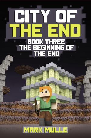 Cover of the book City of the End, Book 3: Beginning of the End by Mark Mulle