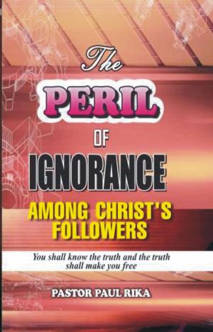 Cover of the book The Peril of Ignorance Among Christ's Followers by Gil VanWagner