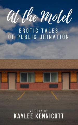 Cover of the book At the Motel: An Erotic Tale of Public Urination by Kaylee Kennicott