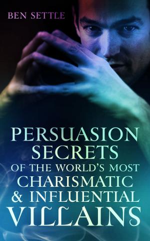 Cover of the book Persuasion Secrets of the World’s Most Charismatic & Influential Villains by Dante Dylan