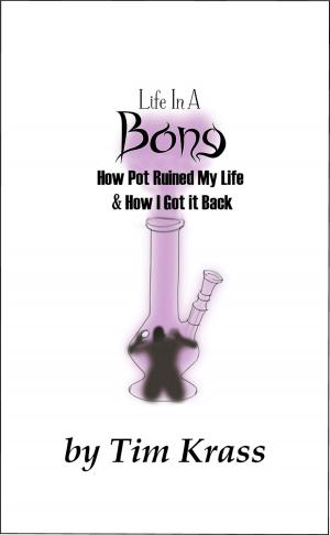Cover of the book Life In A Bong, How Pot Ruined My Life & How I Got It Back by Pat MacEnulty