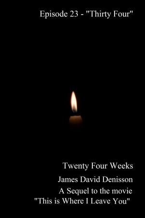 Cover of the book Twenty Four Weeks: Episode 23 - "Thirty Four" by James David Denisson