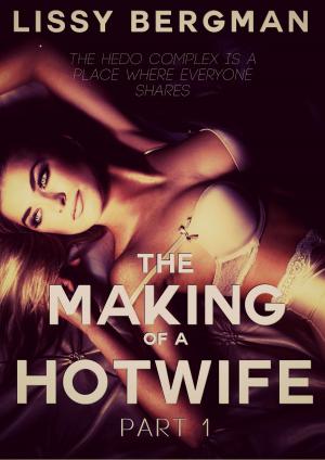 Cover of the book The Making of a Hotwife: Part One by Lissy Bergman