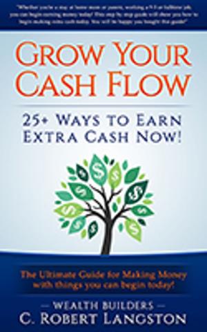 Cover of the book Grow Your Income: 25+ Ways You Can Earn $500 - $8000 per month now! by Gerri Leventhal