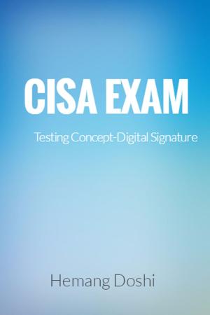 Cover of the book CISA EXAM-Testing Concept-Digital Signature by Hemang Doshi