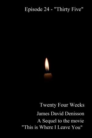 Cover of the book Twenty Four Weeks: Episode 24 - "Thirty Five" by James David