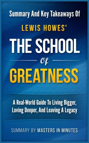 Cover of the book The School of Greatness: A Real-World Guide to Living Bigger, Loving Deeper, and Leaving a Legacy | Summary & Key Takeaways by KRIS MOLLER