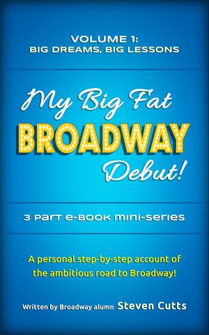 Cover of the book My Big Fat Broadway Debut! Volume 1: Big Dreams, Big Lessons by Iris Chacon