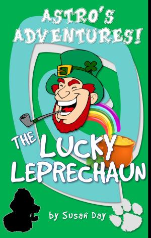 Cover of the book The Lucky Leprechaun: Astro's Adventures by Susan Day