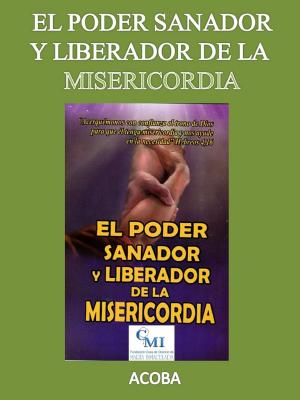 Book cover of El poder sanador y liberador de la misericordia