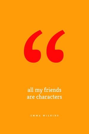 Cover of the book All My Friends Are Characters by Wendy L. Booker